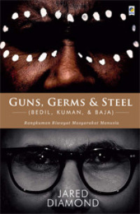 Guns, Germs, And Steel (Bedil. Kuman, dan Baja): Rangkuman Riwayat Masyarakat Manusia