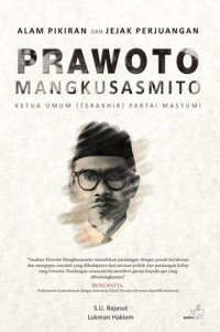 Alam Pikiran dan Jejak Perjuangan Prawoto Mangkusasmito: Ketua Umum (Terakhir) Partai Masyumi