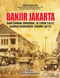 Banjir Jakarta: dari Zaman Jenderal JP Coen (1621) sampai Gubernur Jokowi (2013)