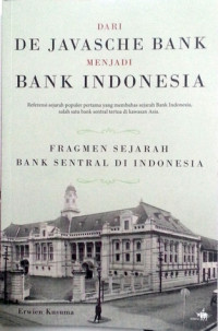 Dari De Javasche Bank Menjadi Bank Indonesia: Fragmen Sejarah Bank Sentral di Indonesia