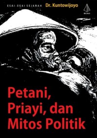 Petani, Priayi, dan Mitos Politik: Esai-esai Sejarah