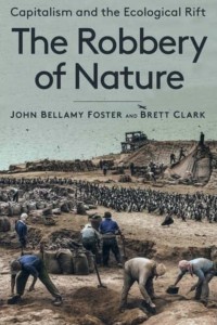 The Robbery of Nature: Capitalism and the Ecological Rift: