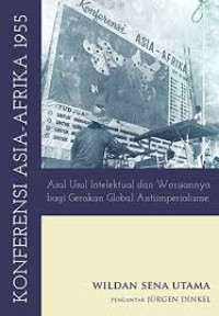Konferensi Asia-Afrika 1955: Asal Usul Intelektual dan Warisannya bagi gerakan Global Antiimperialisme