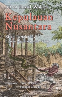 Kepulauan Nusantara: Kisah Perjalanan, Kajian Manusia dan Alam