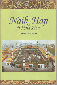 Naik Haji di Masa SIlam: Kisah-kisah Orang Indonesia Naik Haji 1482-1964, Jilid III: 1954-1964