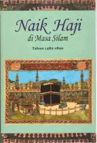 Naik Haji di Masa Silam: Kisah-kisah Orang Indonesia Naik Haji 1482-1964, Jilid I 1482-1890