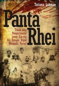 Panta Rhei: Tidak Ada Pengorbanan yang Sia-sia, Air Digul Mengalir Terus!