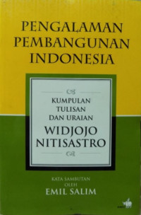 Pengalaman Pembangunan Indonesia: Kumpulan Tulisan dan Uraian Widjojo Nitisastro