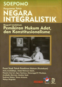 Soepomo: Pergulatan Tafsir Negara Integralistik, Biografi Intelektual, Pemikiran Hukum Adat, dan Konstitusionalisme