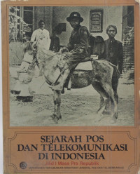 Sejarah Pos dan Telekomunikasi di Indonesia. Jilid I Masa Pra Republik