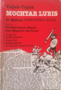 Tajuk-tajuk Mochtar Lubis di Harian Indonesia Raya Seri 1: Politik dalam Negeri dan Masalah Nasional